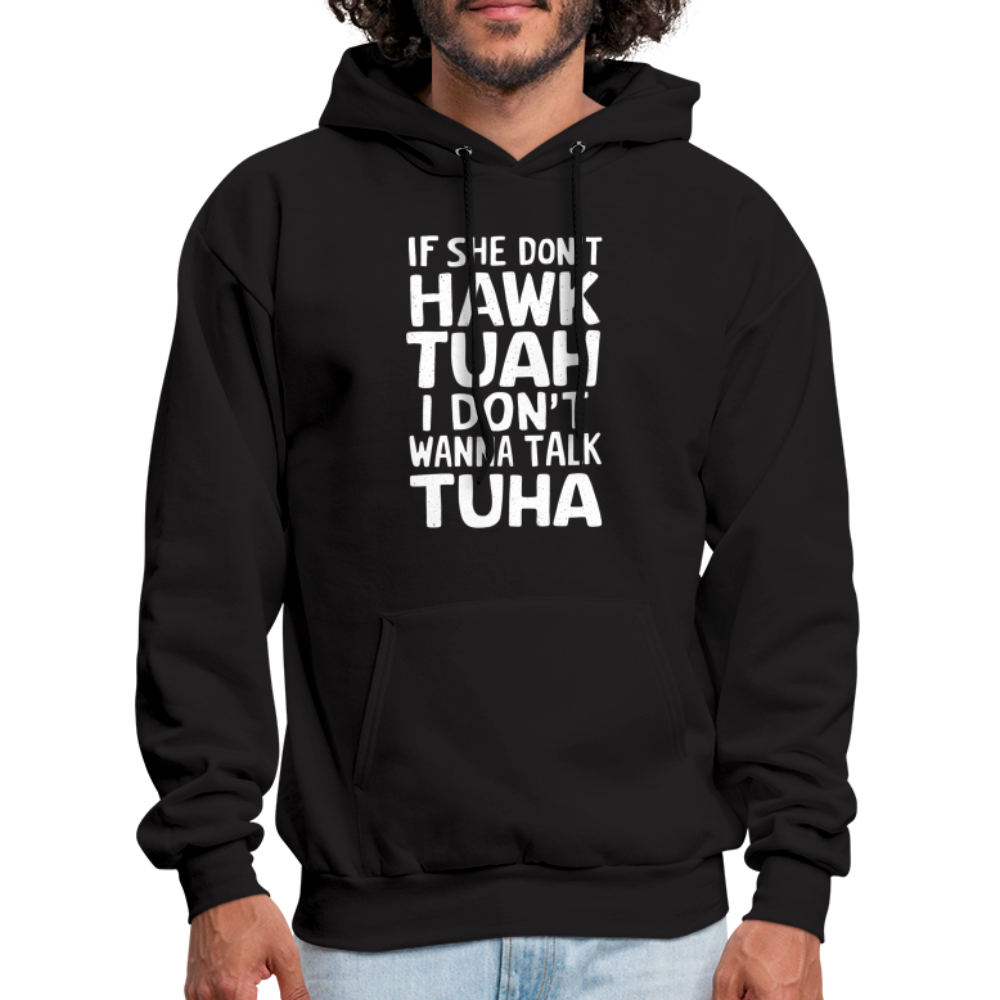 If She Don't Hawk Tuah I Don't Wanna Talk Tuha Hoodie - Color: black