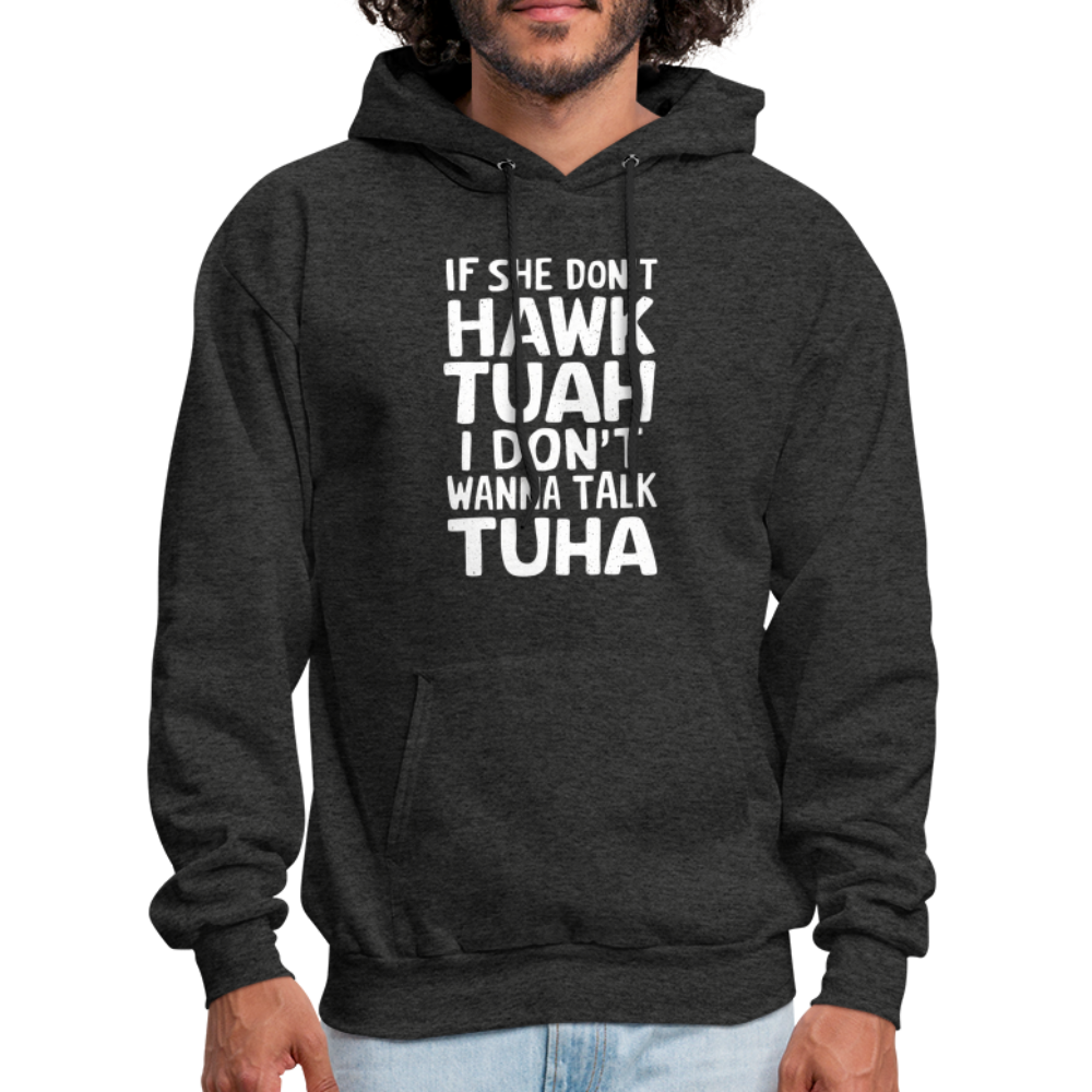 If She Don't Hawk Tuah I Don't Wanna Talk Tuha Hoodie Color: charcoal grey