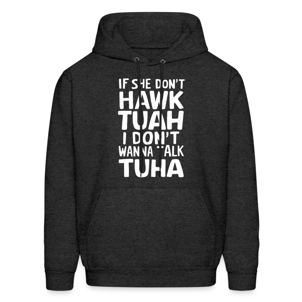 If She Don't Hawk Tuah I Don't Wanna Talk Tuha Hoodie Color: charcoal grey