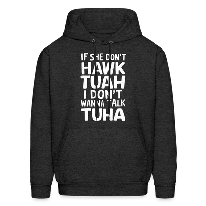 If She Don't Hawk Tuah I Don't Wanna Talk Tuha Hoodie - charcoal grey
