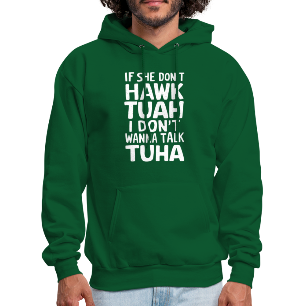 If She Don't Hawk Tuah I Don't Wanna Talk Tuha Hoodie - Color: forest green