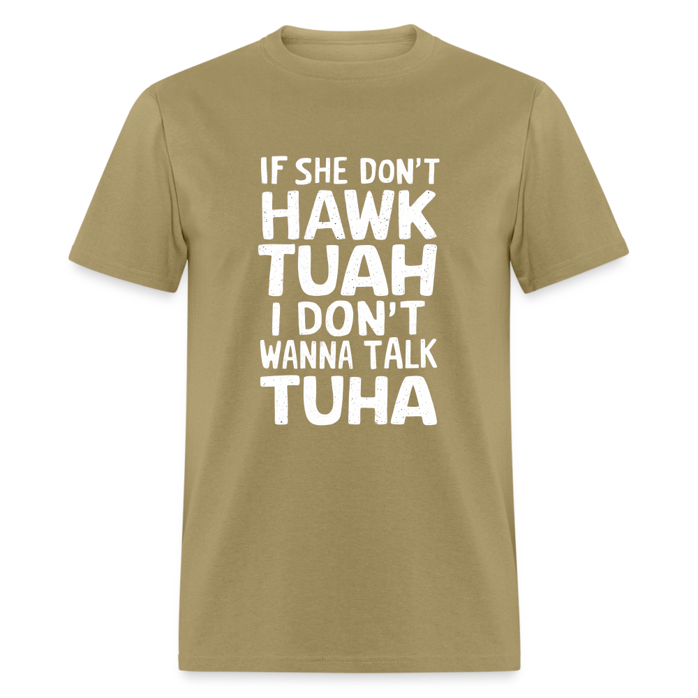 If She Don't Hawk Tuah I Don't Wanna Talk Tuha T-Shirt - khaki