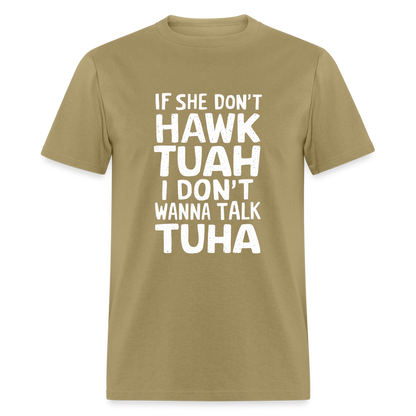 If She Don't Hawk Tuah I Don't Wanna Talk Tuha T-Shirt - khaki