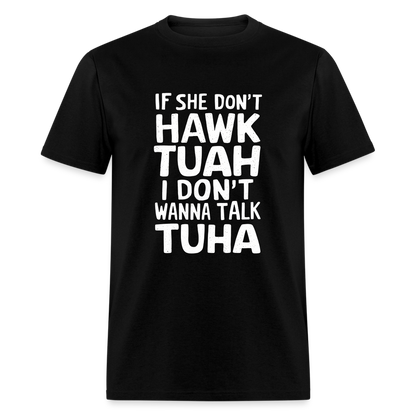 If She Don't Hawk Tuah I Don't Wanna Talk Tuha T-Shirt - black