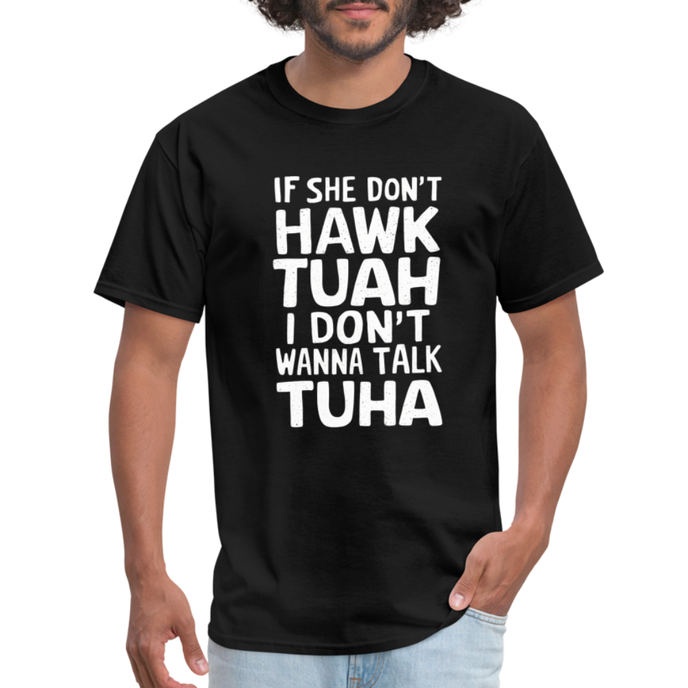 If She Don't Hawk Tuah I Don't Wanna Talk Tuha T-Shirt - black
