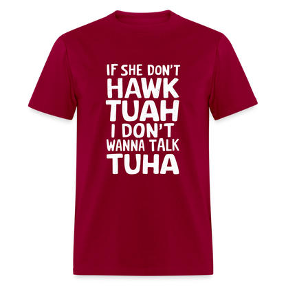 If She Don't Hawk Tuah I Don't Wanna Talk Tuha T-Shirt - dark red