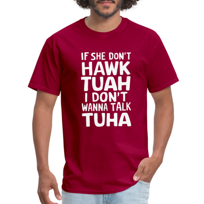 If She Don't Hawk Tuah I Don't Wanna Talk Tuha T-Shirt - dark red