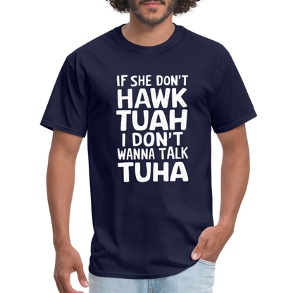 If She Don't Hawk Tuah I Don't Wanna Talk Tuha T-Shirt - navy