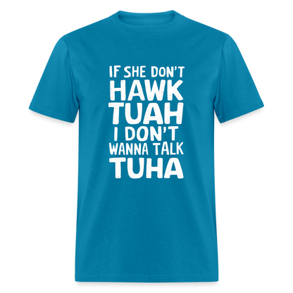 If She Don't Hawk Tuah I Don't Wanna Talk Tuha T-Shirt - turquoise
