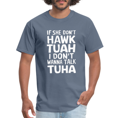 If She Don't Hawk Tuah I Don't Wanna Talk Tuha T-Shirt - denim