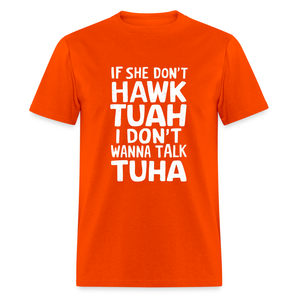 If She Don't Hawk Tuah I Don't Wanna Talk Tuha T-Shirt - orange
