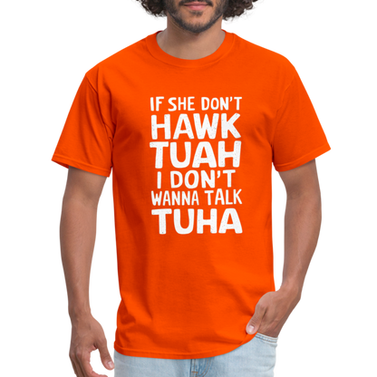 If She Don't Hawk Tuah I Don't Wanna Talk Tuha T-Shirt - orange