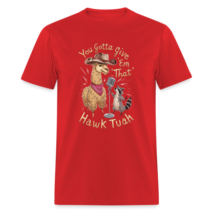 You Gotta Give 'Em That Hawk Tuah T-Shirt with Lama & Raccoon - red