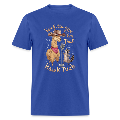 You Gotta Give 'Em That Hawk Tuah T-Shirt with Lama & Raccoon - royal blue