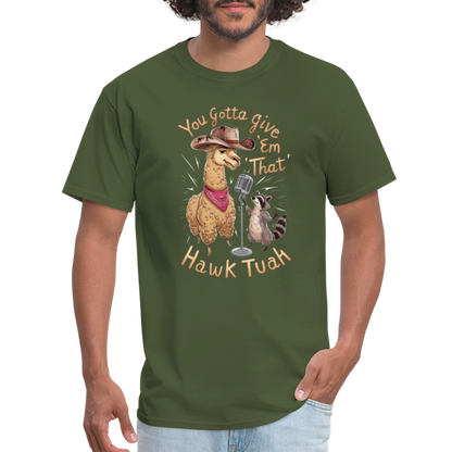 You Gotta Give 'Em That Hawk Tuah T-Shirt with Lama & Raccoon - military green