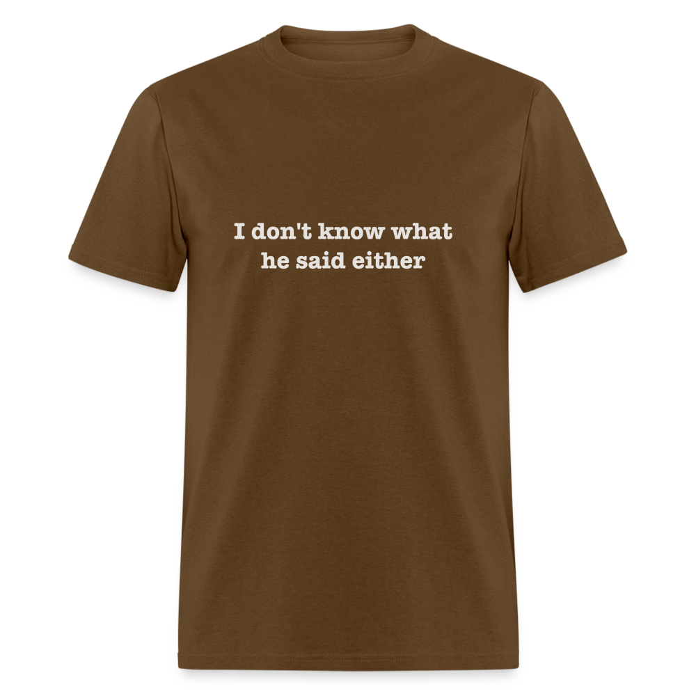 I don't know what he said either T-Shirt Color: black