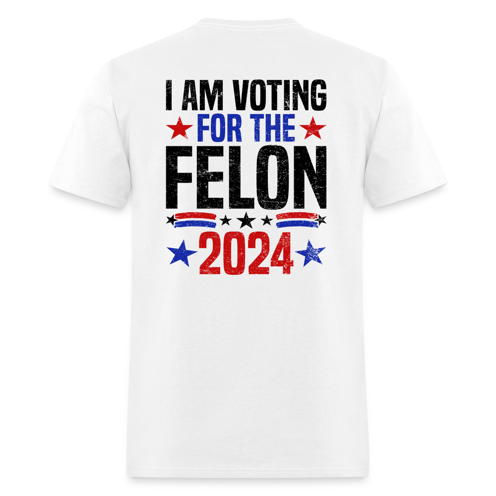 Trump 2024 I Am Voting For The Felon T-Shirt - white