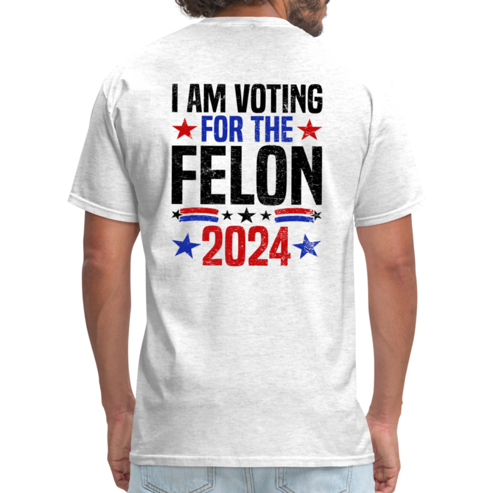 Trump 2024 I Am Voting For The Felon T-Shirt - light heather gray