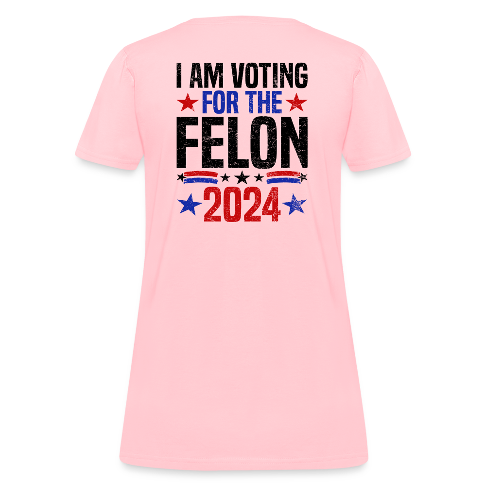 Trump 2024 I Am Voting For The Felon Women's T-Shirt - pink