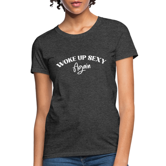Woke Up Sexy Again Women's T-Shirt - heather black