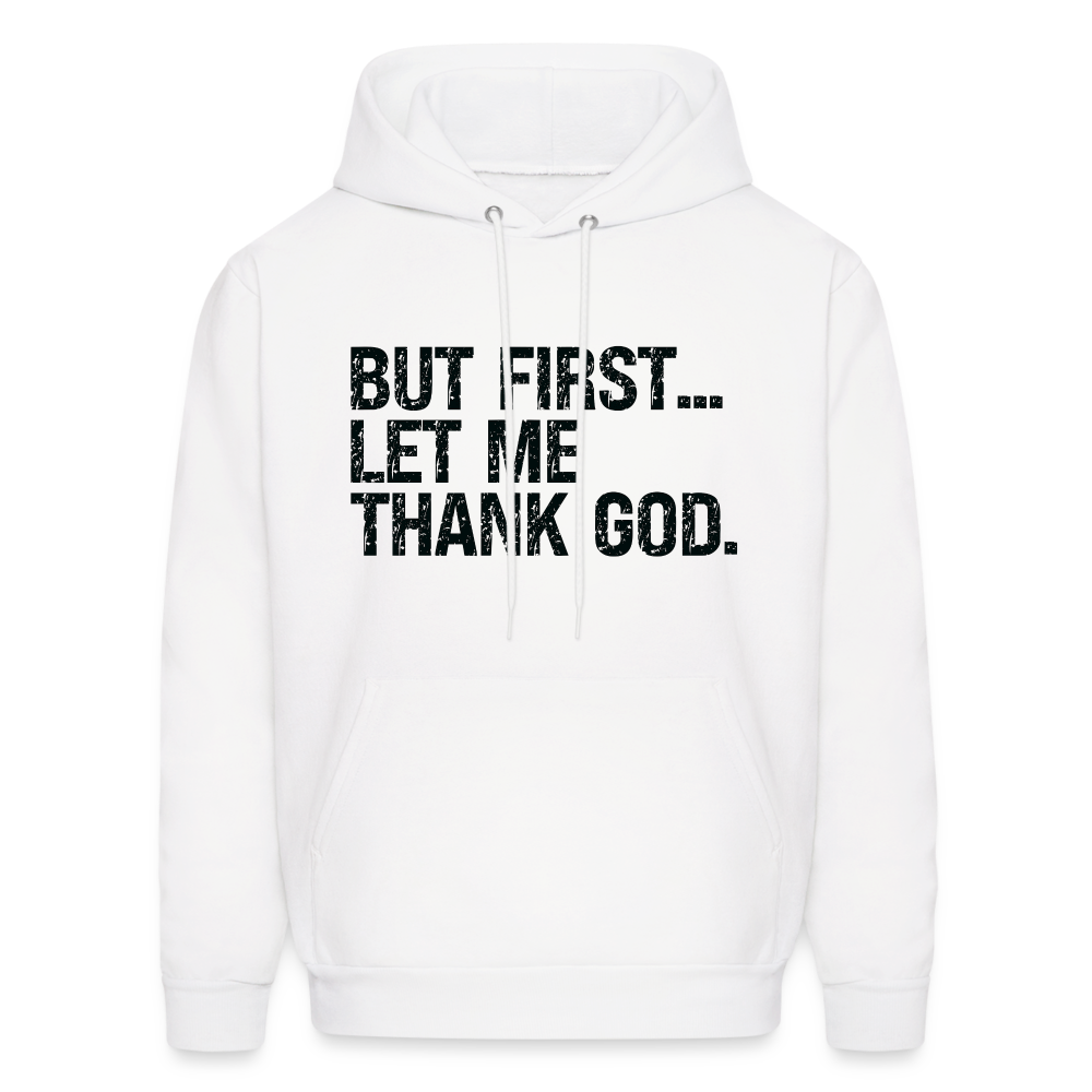 But First Let Me Thank God Hoodie - Color: white