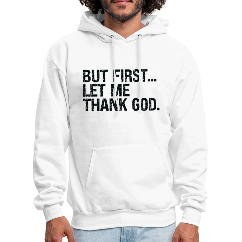 But First Let Me Thank God Hoodie - white
