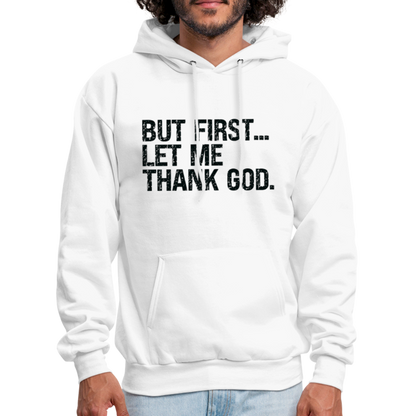 But First Let Me Thank God Hoodie - white