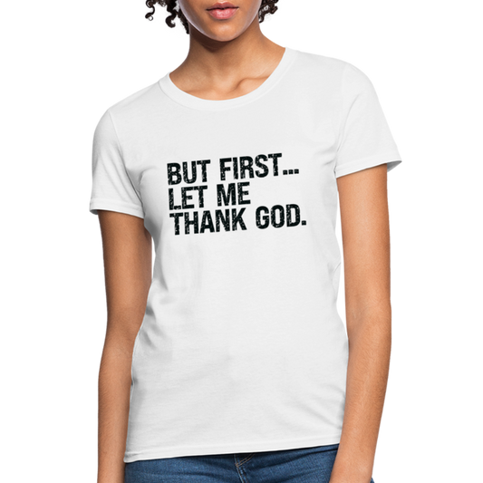 But First Let Me Thank God Women's T-Shirt - white