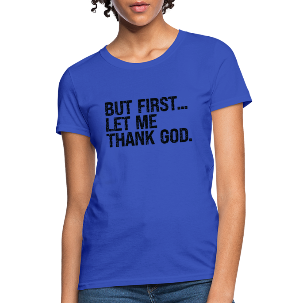 But First Let Me Thank God Women's T-Shirt - Color: royal blue