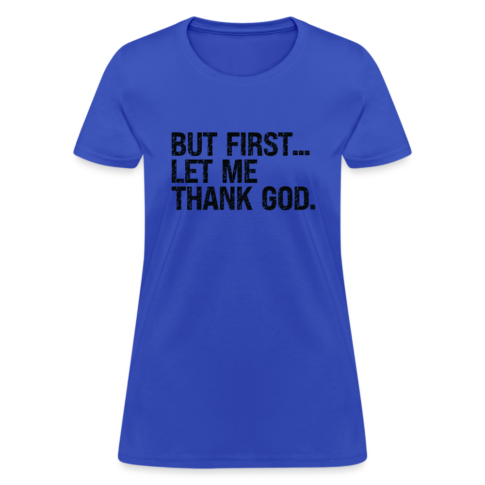 But First Let Me Thank God Women's T-Shirt - royal blue