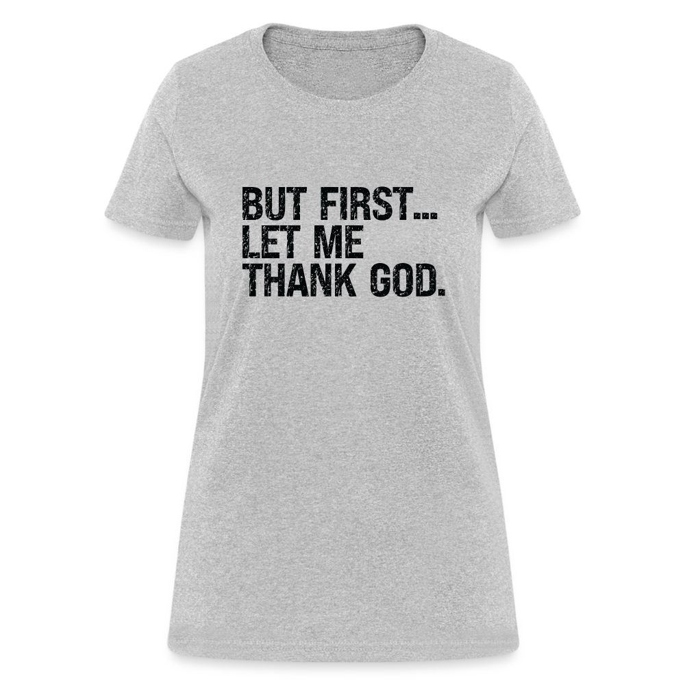 But First Let Me Thank God Women's T-Shirt - Color: heather gray