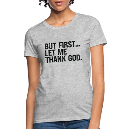 But First Let Me Thank God Women's T-Shirt - heather gray