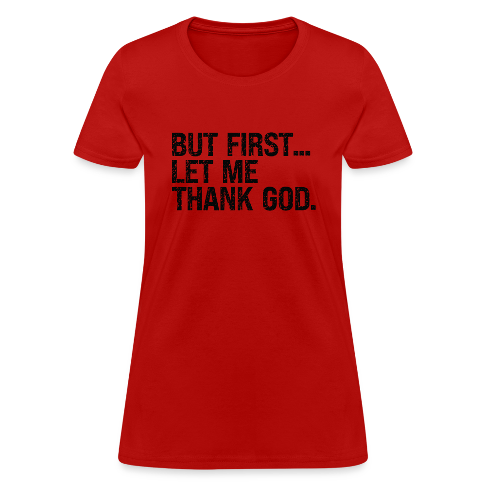 But First Let Me Thank God Women's T-Shirt - Color: red