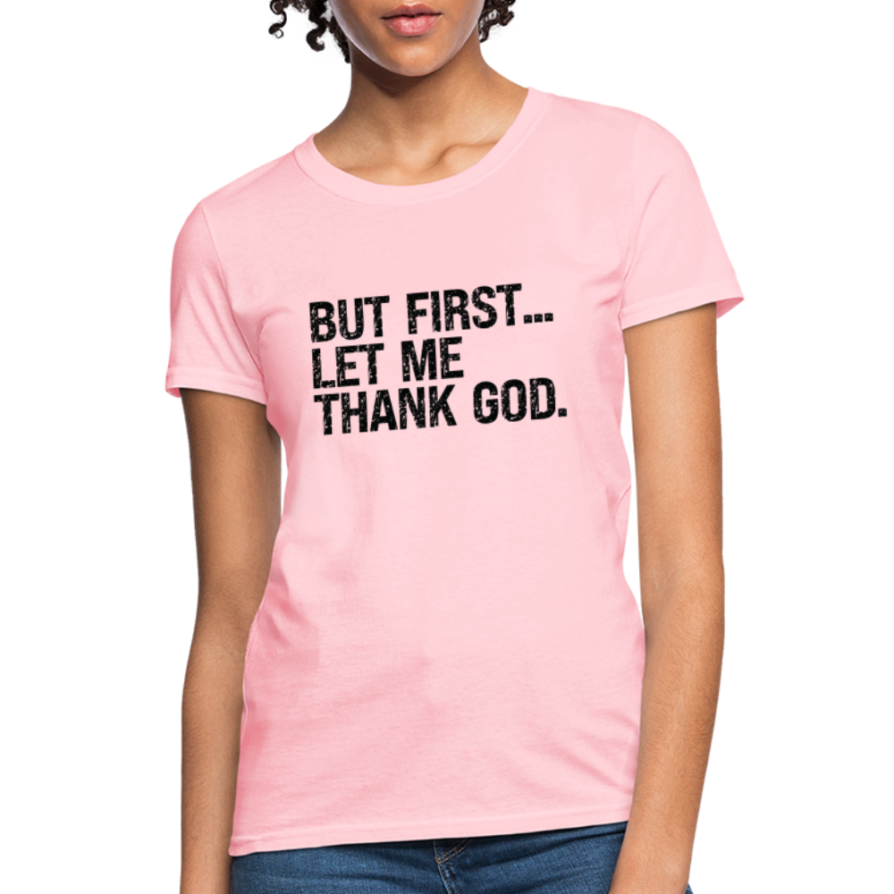 But First Let Me Thank God Women's T-Shirt - Color: pink