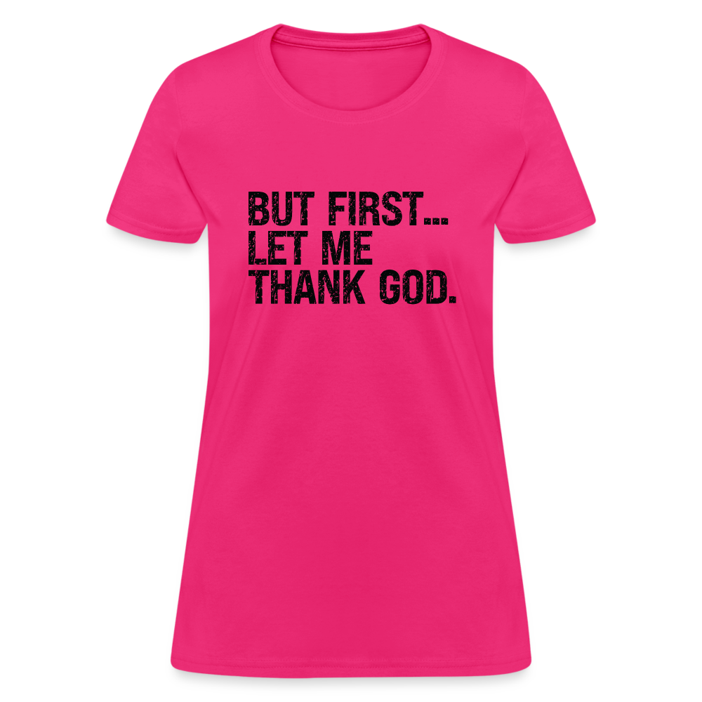 But First Let Me Thank God Women's T-Shirt - Color: fuchsia