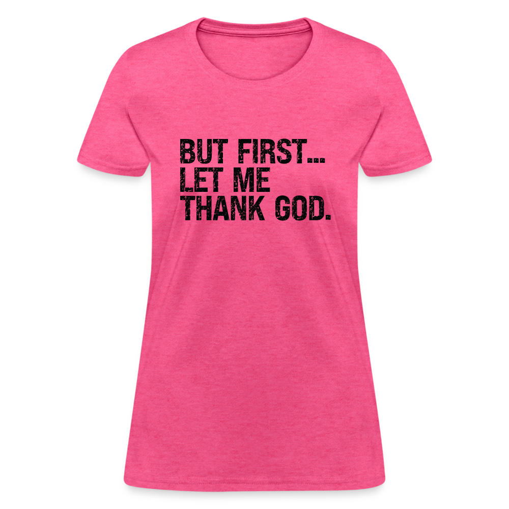 But First Let Me Thank God Women's T-Shirt - Color: heather pink