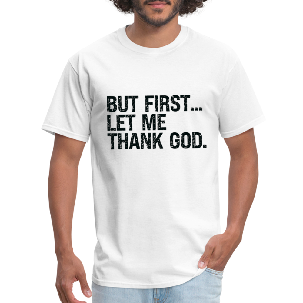 But First Let Me Thank God T-Shirt - white