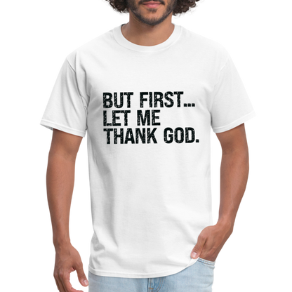 But First Let Me Thank God T-Shirt - white