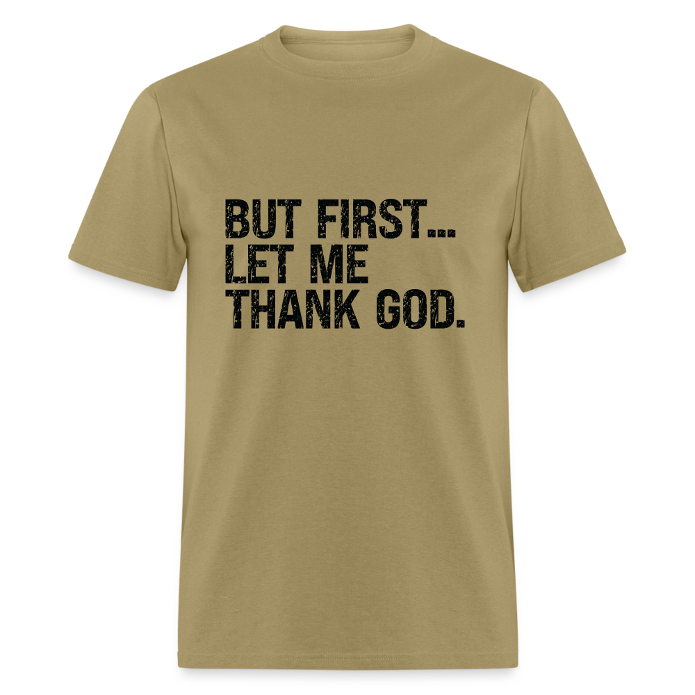 But First Let Me Thank God T-Shirt - khaki