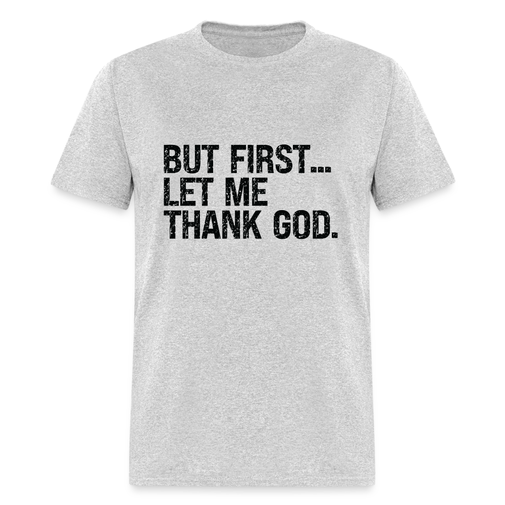 But First Let Me Thank God T-Shirt - heather gray