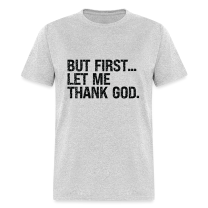 But First Let Me Thank God T-Shirt - heather gray