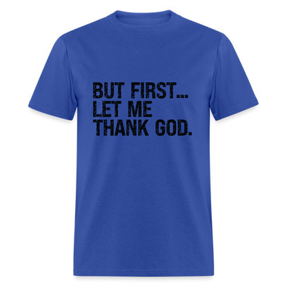But First Let Me Thank God T-Shirt - royal blue