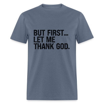 But First Let Me Thank God T-Shirt - denim