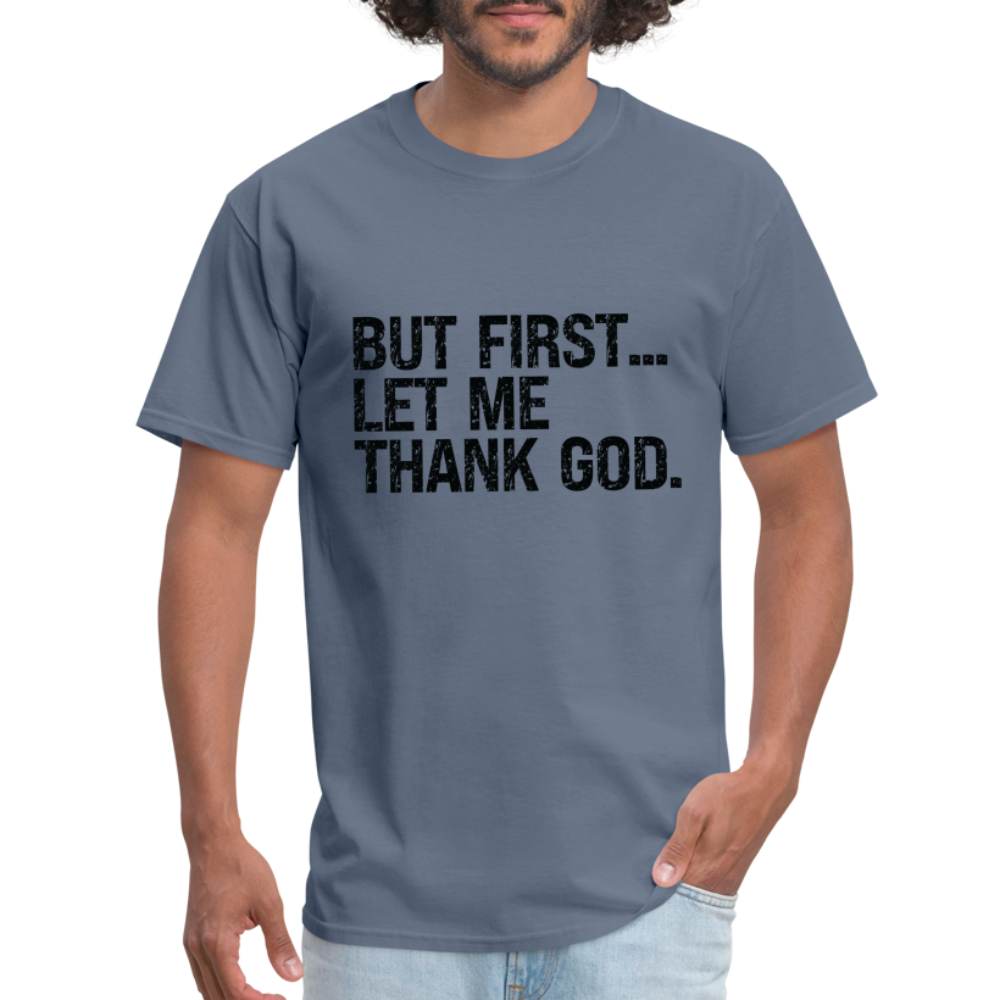 But First Let Me Thank God T-Shirt - denim