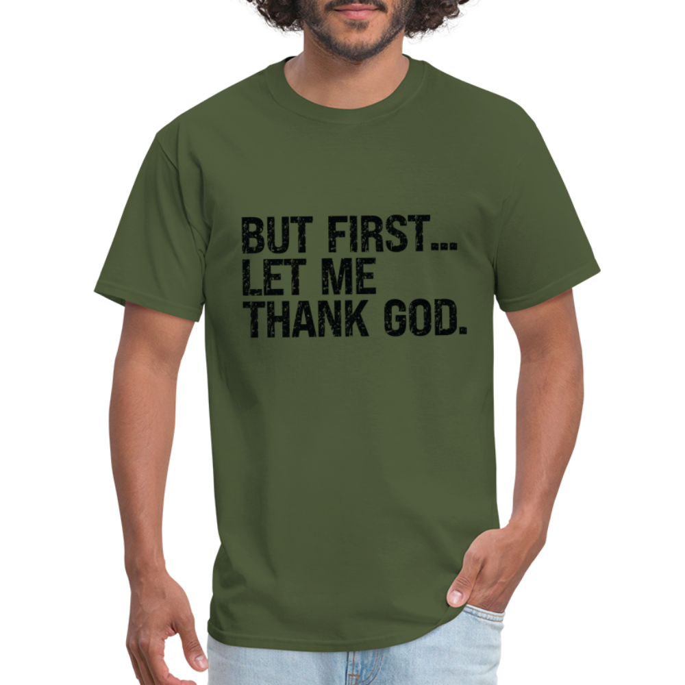 But First Let Me Thank God T-Shirt - military green