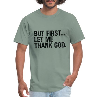 But First Let Me Thank God T-Shirt - sage