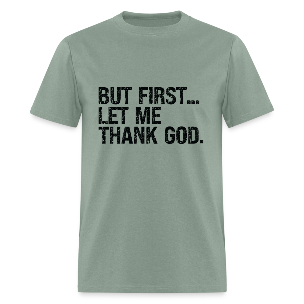 But First Let Me Thank God T-Shirt - sage