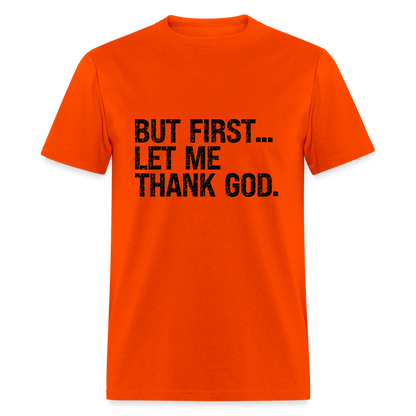 But First Let Me Thank God T-Shirt - orange