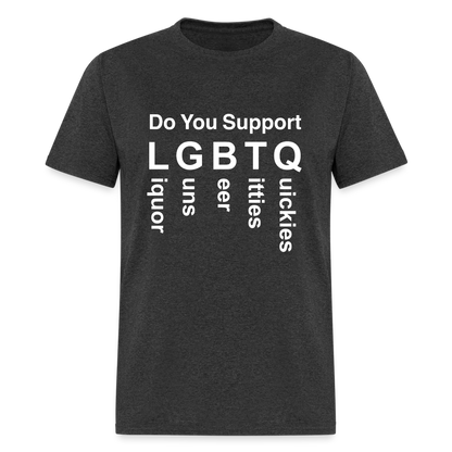 Support LGBTQ Liquor Guns Beer Titties Quickies T-Shirt - heather black