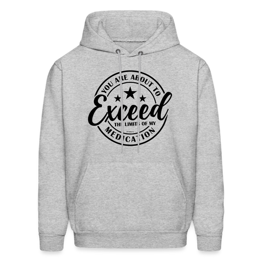 You Are About to Exceed the Limits of My Medication Hoodie - heather gray
